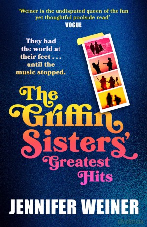 The Griffin Sisters' Greatest Hits: A heart-warming nostalgic beach read, new for 2025 and perfect for fans of Daisy Jones and the Six! - Jennifer Weiner [KSIĄŻKA]