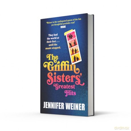 The Griffin Sisters' Greatest Hits: A heart-warming nostalgic beach read, new for 2025 and perfect for fans of Daisy Jones and the Six! - Jennifer Weiner [KSIĄŻKA]