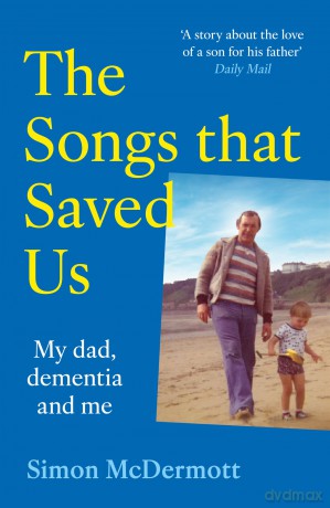 The Songs That Saved Us: An unforgettable memoir of the unbreakable bond between father and son and the music they cherished - new paperback edition for 2025! - Simon McDermott [KSIĄŻKA]