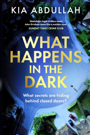 What Happens in the Dark: The brand-new suspenseful domestic courtroom crime thriller drama full of twists coming in 2025! - Kia Abdullah [KSIĄŻKA]