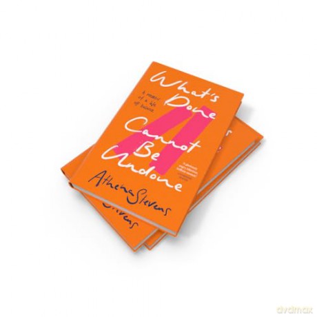 What's Done Cannot Be Undone: Neither inspirational memoir nor trauma porn but a searing, incisive new account of the forces that impact our lives, good and bad - Athena Stevens [KSIĄŻKA]