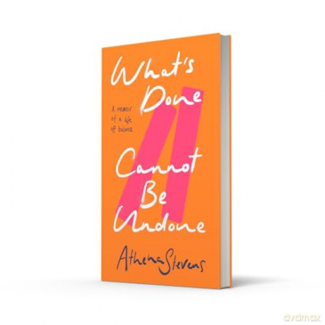 What's Done Cannot Be Undone: Neither inspirational memoir nor trauma porn but a searing, incisive new account of the forces that impact our lives, good and bad - Athena Stevens [KSIĄŻKA]
