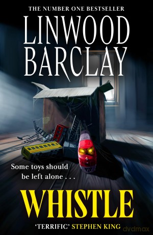 Whistle: The sinister, creepy horror suspense novel new for summer 2025 from the bestselling author of I Will Ruin You, perfect for fans of Stephen King - Linwood Barclay [KSIĄŻKA]