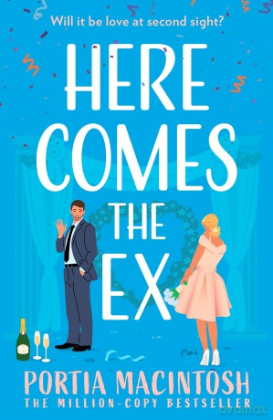 Here Comes the Ex: Perfect for fans of second chance rom-coms in 2025! - Portia MacIntosh [KSIĄŻKA]