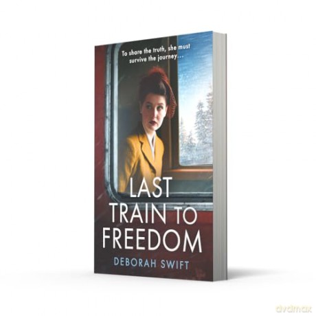 Last Train to Freedom: An emotional and heart-breaking WW2 historical fiction novel, brand-new for 2025! - Deborah Swift [KSIĄŻKA]