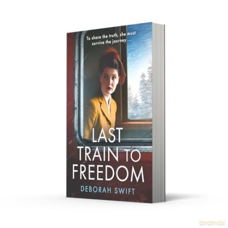 Last Train to Freedom: An emotional and heart-breaking WW2 historical fiction novel, brand-new for 2025! - Deborah Swift [KSIĄŻKA]
