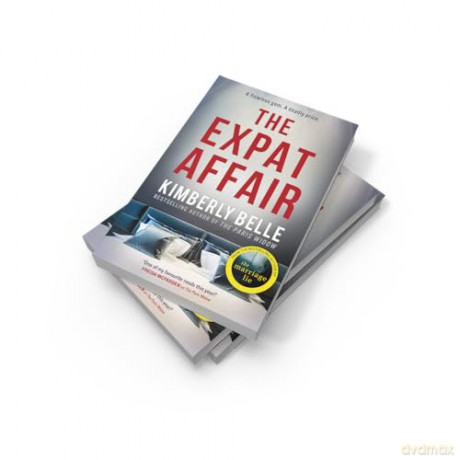 The Expat Affair: The brand-new twisty domestic psychological crime thriller mystery from the bestselling author of The Marriage Lie - the perfect summer beach read for 2025! - Kimberly Belle [KSIĄŻKA]