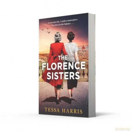 The Florence Sisters: An utterly sweeping and emotional WW2 historical fiction novel, based on a true story, new for 2025! - Tessa Harris [KSIĄŻKA]