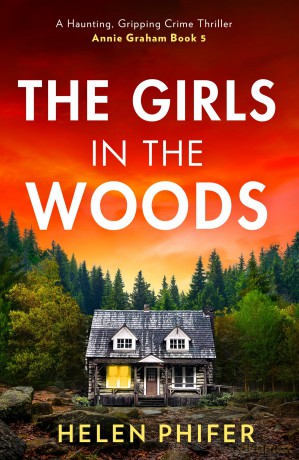 The Girls In The Woods: The stunning fifth book in the police procedural serial killer crime thriller series from the bestselling author of One Left Alive!: Book 5 (The Annie Graham crime series) - Helen Phifer [KSIĄŻKA]