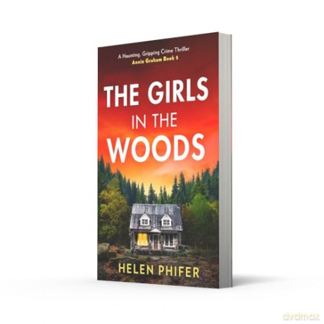The Girls In The Woods: The stunning fifth book in the police procedural serial killer crime thriller series from the bestselling author of One Left Alive!: Book 5 (The Annie Graham crime series) - Helen Phifer [KSIĄŻKA]