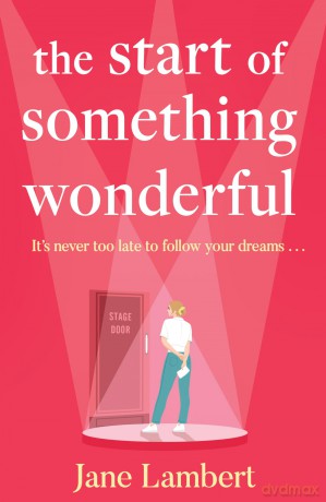The Start of Something Wonderful: Don't miss this fantastically feel-good romantic comedy full of hope, second chances, and friendship! - Jane Lambert [KSIĄŻKA]