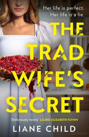 The Tradwife's Secret: An absolutely addictive brand new psychological thriller novel with a jaw-dropping twist for summer 2025 perfect for fans of the Housemaid - Liane Child [KSIĄŻKA]