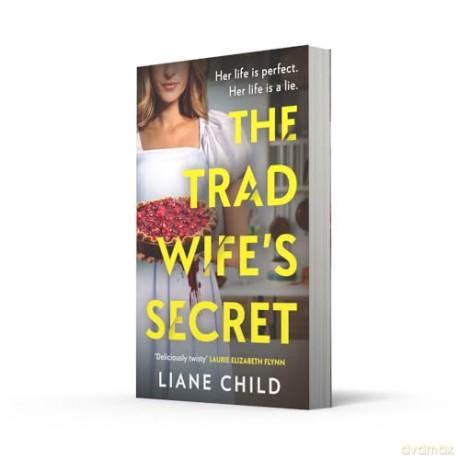 The Tradwife's Secret: An absolutely addictive brand new psychological thriller novel with a jaw-dropping twist for summer 2025 perfect for fans of the Housemaid - Liane Child [KSIĄŻKA]