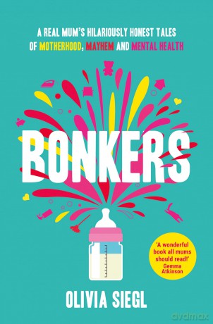 BONKERS: Hilarious true tales of motherhood, mayhem and mental health to empower you and give you hope in the chaos - Olivia Siegl [KSIĄŻKA]