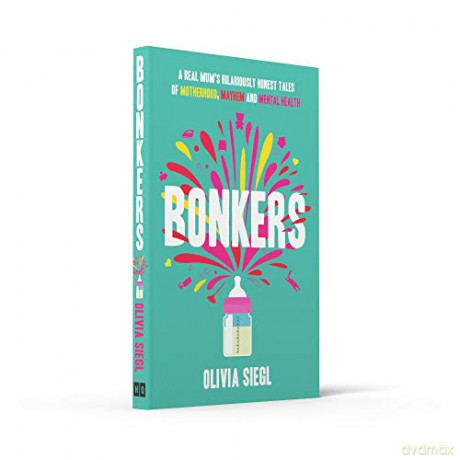 BONKERS: Hilarious true tales of motherhood, mayhem and mental health to empower you and give you hope in the chaos - Olivia Siegl [KSIĄŻKA]
