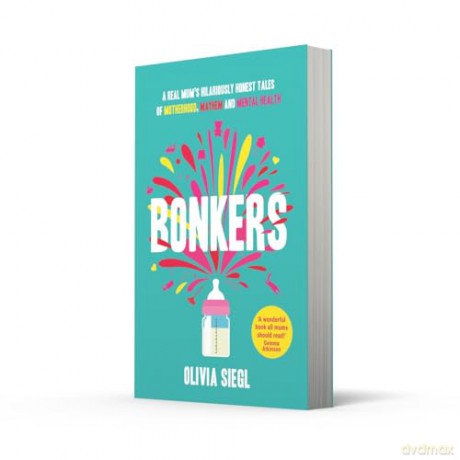 BONKERS: Hilarious true tales of motherhood, mayhem and mental health to empower you and give you hope in the chaos - Olivia Siegl [KSIĄŻKA]