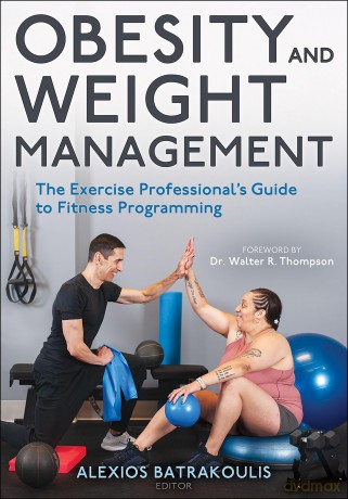 Obesity and Weight Management: The Exercise Professional's Guide to Fitness Programming - Alexios Batrakoulis [KSIĄŻKA]