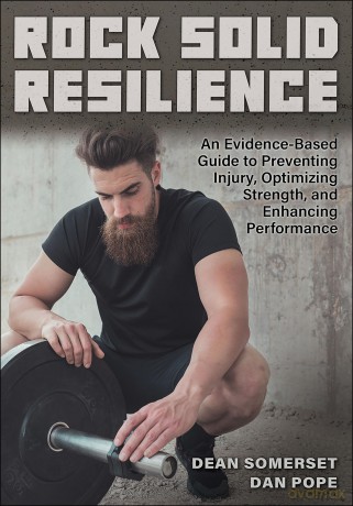 Rock Solid Resilience: An Evidence Based Guide to Preventing Injury, Optimizing Strength, and Enhancing Performance - Dean Somerset [KSIĄŻKA]