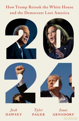 2024: How Trump Retook the White House and the Democrats Lost America - Josh Dawsey [KSIĄŻKA]
