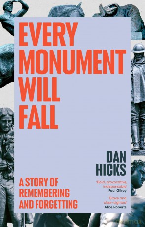Every Monument Will Fall: A Story of Remembering and Forgetting - Dan Hicks [KSIĄŻKA]