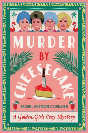 Murder by Cheesecake: A Golden Girls Cozy Mystery - Rachel Ekstrom Courage [KSIĄŻKA]