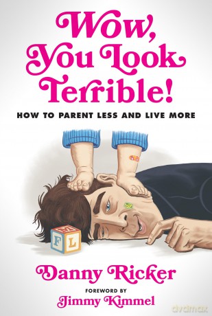 Wow, You Look Terrible: How to Parent Less and Live More - Danny Ricker [KSIĄŻKA]