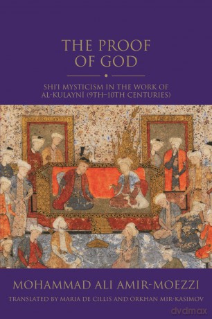 The Proof of God: Shi'i Mysticism in the Work of al-Kulayni (9th-10th centuries) (Shi'i Heritage Series) - Mohammad Ali Amir-Moezzi [KSIĄŻKA]