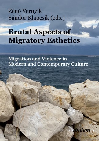 Brutal Aspects of Migratory Esthetics: Migration and Violence in Modern and Contemporary Culture - Zénó Vernyik [KSIĄŻKA]