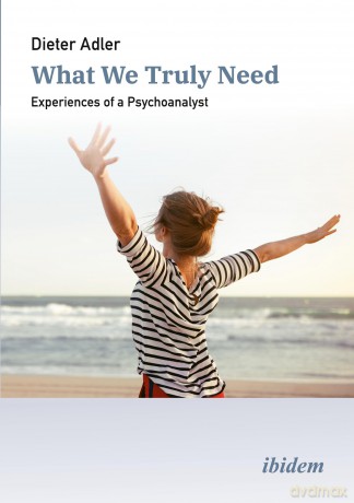 What We Truly Need: Experiences of a Psychoanalyst - Dieter Adler [KSIĄŻKA]