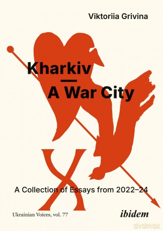 Kharkiv-A War City: A Collection of Essays from 2022-2024 (Ukrainian Voices) - Viktoriia Grivina [KSIĄŻKA]