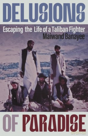 Delusions of Paradise: Escaping the Life of a Taliban Fighter - Maiwand Banayee [KSIĄŻKA]