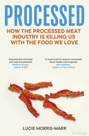 Processed: How the Processed Meat Industry is Killing Us with the Food we Love - Lucie Morris-Marr [KSIĄŻKA]