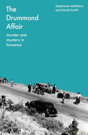 The Drummond Affair: Murder and Mystery in Provence - Stephanie Matthews [KSIĄŻKA]