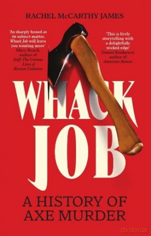 Whack Job: A History of Axe Murder - Rachel McCarthy James [KSIĄŻKA]