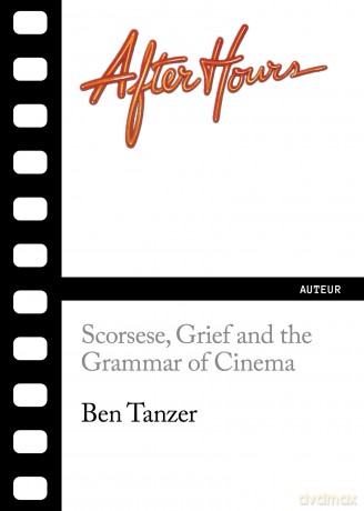 After Hours: Scorsese, Grief and the Grammar of Cinema: 1 (Auteur) - Ben Tanzer [KSIĄŻKA]