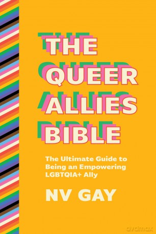 The Queer Allies Bible: The Ultimate Guide to Being an Empowering LGBTQIA+ Ally - NV Gay [KSIĄŻKA]
