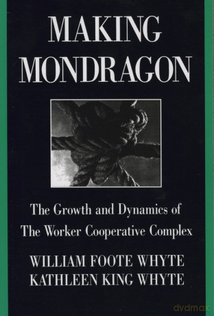 Making Mondragón: The Growth and Dynamics of the Worker Cooperative Complex: 14 (Cornell International Industrial and Labor Relations Reports) - William Foote Whyte [KSIĄŻKA]