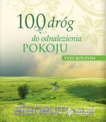 100 dróg do odnalezienia pokoju [KSIĄŻKA]