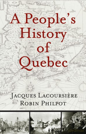 A People's History of Quebec - Jacques Lacoursiere [KSIĄŻKA]