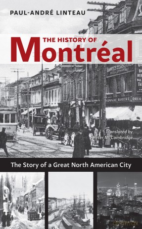 The History of Montreal: The Story of Great North American City - Paul-Andre Linteau [KSIĄŻKA]