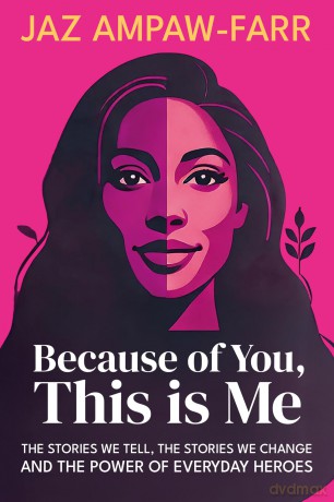 Because of You, This is Me: The stories we tell, the stories we change and the power of everyday heroes - Jaz Ampaw-Farr [KSIĄŻKA]