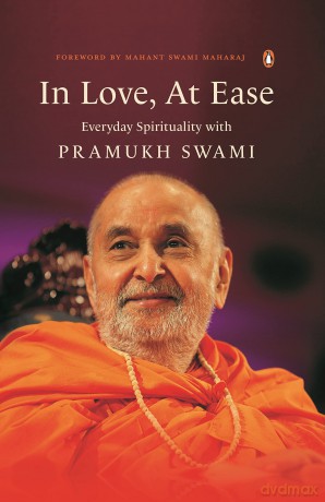 In Love, At Ease: Everyday Spirituality with Pramukh Swami - Yogi Trivedi [KSIĄŻKA]