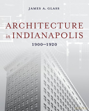 Architecture in Indianapolis: 1900-1920 - James A. Glass [KSIĄŻKA]