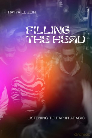 Filling the Head: Listening to Rap in Arabic (Public Cultures of the Middle East and North Africa) - Rayya El Zein [KSIĄŻKA]