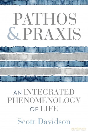 Pathos and Praxis: An Integrated Phenomenology of Life (Studies in Continental Thought) - Scott Davidson [KSIĄŻKA]