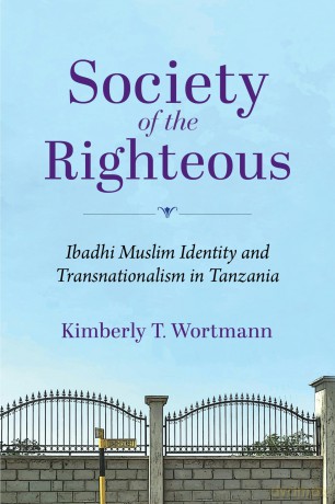 Society of the Righteous: Ibadhi Muslim Identity and Transnationalism in Tanzania (Framing the Global) - Kimberly T. Wortmann [KSIĄŻKA]