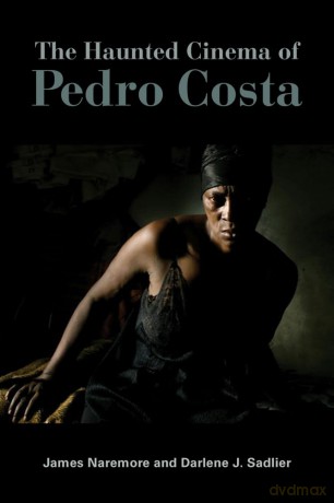 The Haunted Cinema of Pedro Costa - James Naremore [KSIĄŻKA]