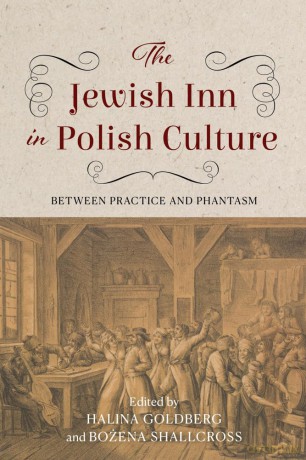 The Jewish Inn in Polish Culture: Between Practice and Phantasm (Jews of Eastern Europe) - Halina Goldberg [KSIĄŻKA]