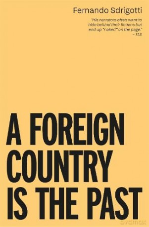 A Foreign Country is the Past - Fernando Sdrigotti [KSIĄŻKA]