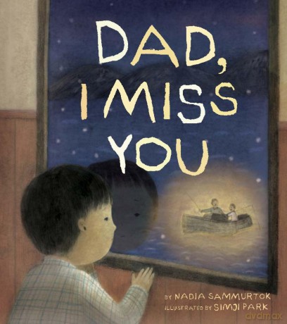 Dad, I Miss You: A Residential School Story - Nadia Sammurtok [KSIĄŻKA]